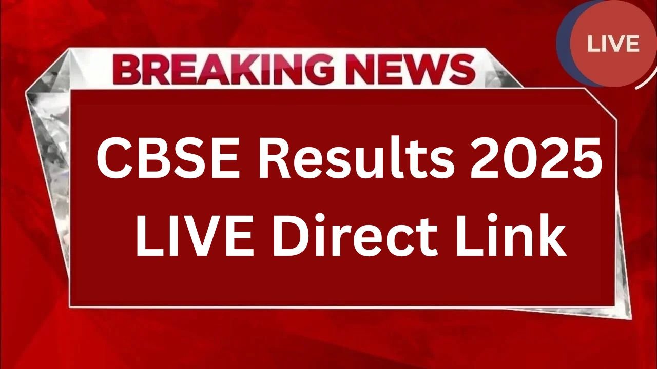 CBSE Results 2025 LIVE Direct Link, Scorecard, and Toppers List