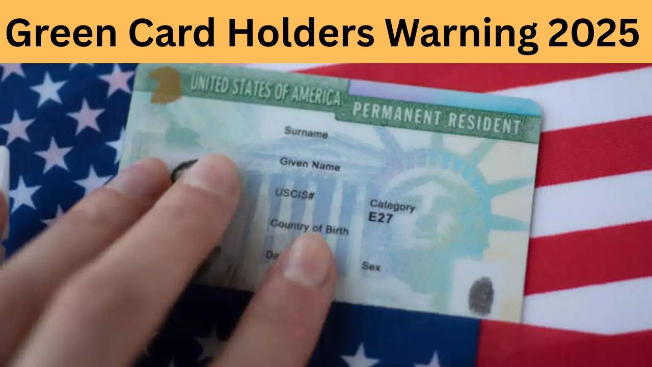 Green Card Holders Warning 2025: Trump Administration Issues Another Warning to Green Card Holders